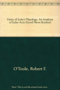 The Unity of Luke’s Theology: An Analysis of Luke-Acts (Good News Studies)