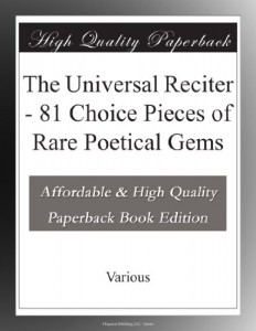 The Universal Reciter – 81 Choice Pieces of Rare Poetical Gems