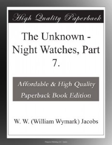 The Unknown – Night Watches, Part 7.