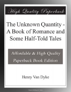 The Unknown Quantity – A Book of Romance and Some Half-Told Tales