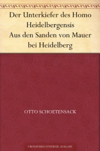 Der Unterkiefer des Homo Heidelbergensis Aus den Sanden von Mauer bei Heidelberg (German Edition)