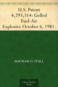 U.S. Patent 4,293,314: Gelled Fuel-Air Explosive October 6, 1981.