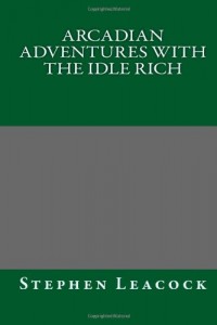 Arcadian Adventures with the Idle Rich