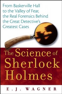 The Science of Sherlock Holmes: From Baskerville Hall to the Valley of Fear, the Real Forensics Behind the Great Detective’s Greatest Cases