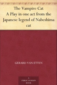 The Vampire Cat A Play in one act from the Japanese legend of Nabeshima cat