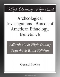 Archeological Investigations – Bureau of American Ethnology, Bulletin 76