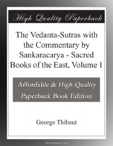 The Vedanta-Sutras with the Commentary by Sankaracarya – Sacred Books of the East, Volume 1
