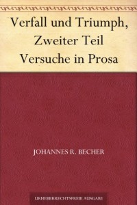Verfall und Triumph, Zweiter Teil Versuche in Prosa (German Edition)