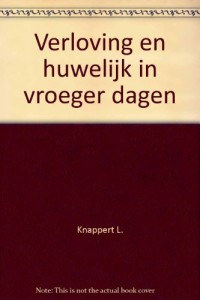 Verloving en huwelijk in vroeger dagen