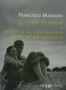 FIESTA DE CAMPO Y RENATE O LA VIDA SIEMPRE COMO UN COMIENZO. Dos Novelas cortas