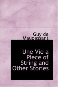 Une Vie  a Piece of String and Other Stories
