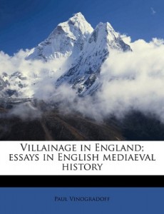 Villainage in England; essays in English mediaeval history