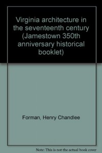 Virginia architecture in the seventeenth century (Jamestown 350th anniversary historical booklet)