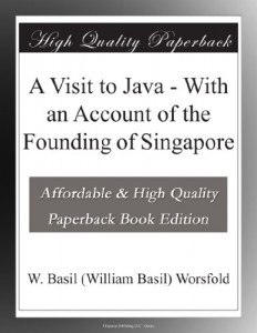 A Visit to Java – With an Account of the Founding of Singapore