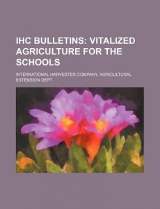 ihc bulletins; vitalized agriculture for the schools