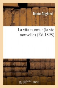 La Vita Nuova: (La Vie Nouvelle) (Ed.1898) (French Edition)