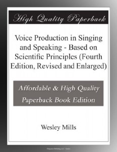 Voice Production in Singing and Speaking – Based on Scientific Principles (Fourth Edition, Revised and Enlarged)