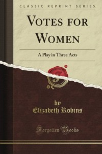 Votes for Women: A Play in Three Acts (Classic Reprint)