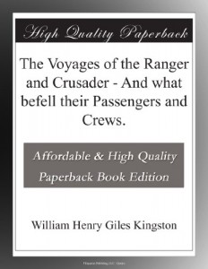 The Voyages of the Ranger and Crusader – And what befell their Passengers and Crews.