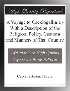 A Voyage to Cacklogallinia – With a Description of the Religion, Policy, Customs and Manners of That Country