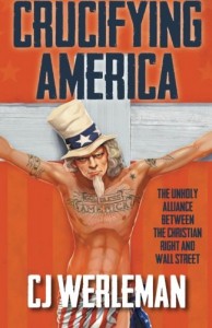 Crucifying America: the unholy alliance between the Christian Right and Wall Street