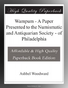 Wampum – A Paper Presented to the Numismatic and Antiquarian Society – of Philadelphia