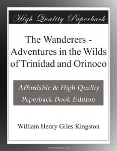The Wanderers – Adventures in the Wilds of Trinidad and Orinoco