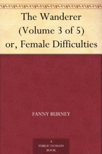 The Wanderer (Volume 3 of 5) or, Female Difficulties
