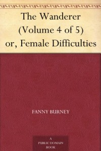 The Wanderer (Volume 4 of 5) or, Female Difficulties