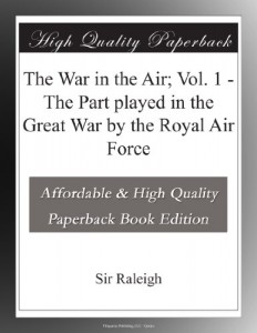 The War in the Air; Vol. 1 – The Part played in the Great War by the Royal Air Force