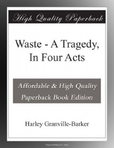 Waste – A Tragedy, In Four Acts