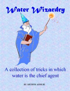 Water Wizardry, A collection of tricks in which water is the chief agent