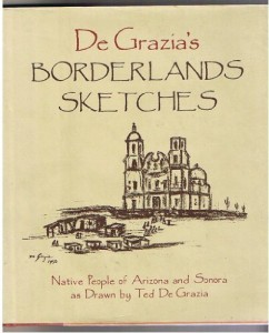 De Grazia’s borderlands sketches: Native people of Arizona and Sonora as drawn by Ted De Grazia