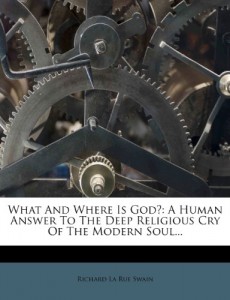 What And Where Is God?: A Human Answer To The Deep Religious Cry Of The Modern Soul…