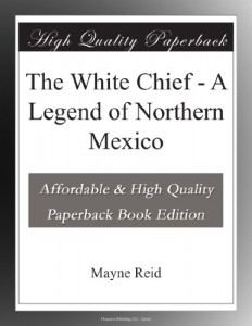 The White Chief – A Legend of Northern Mexico