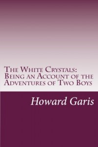 The White Crystals: Being an Account of the Adventures of Two Boys