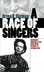 A Race of Singers: Whitman’s Working-Class Hero from Guthrie to Springsteen (Cultural Studies of the United States)
