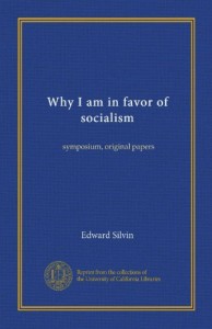 Why I am in favor of socialism: symposium, original papers