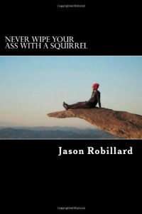 Never Wipe Your Ass with a Squirrel: A trail running, ultramarathon, and wilderness survival guide for weird folks