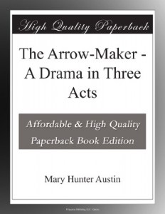 The Arrow-Maker – A Drama in Three Acts