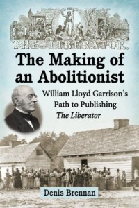 The Making of an Abolitionist: William Lloyd Garrison’s Path to Publishing The Liberator