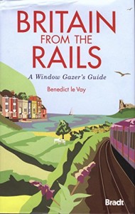 Britain from the Rails: A Window Gazer’s Guide (Bradt Travel Guides (Bradt on Britain))