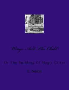 Wings And The Child: Or The Building Of Magic Cities