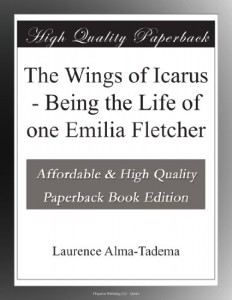 The Wings of Icarus – Being the Life of one Emilia Fletcher