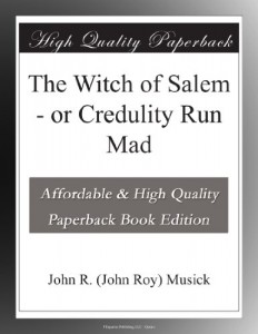 The Witch of Salem – or Credulity Run Mad