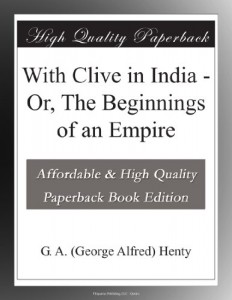 With Clive in India – Or, The Beginnings of an Empire