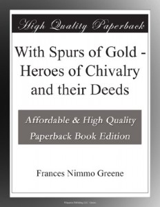 With Spurs of Gold – Heroes of Chivalry and their Deeds