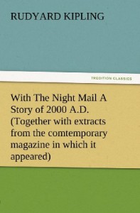 With The Night Mail A Story of 2000 A.D. (Together with extracts from the comtemporary magazine in which it appeared) (TREDITION CLASSICS)