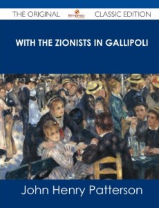 With the Zionists in Gallipoli – The Original Classic Edition
