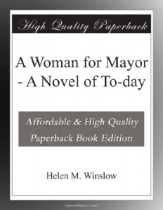 A Woman for Mayor – A Novel of To-day